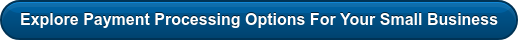 Explore Payment Processing Options For Your Small Business