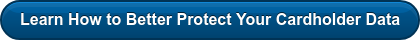 Learn How to Better Protect Your Cardholder Data